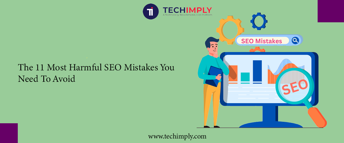 The 11 Most Harmful SEO Mistakes You Need To Avoid